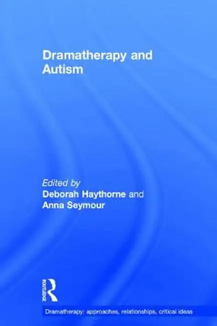 Dramatherapy and Autism by Deborah Haythorne