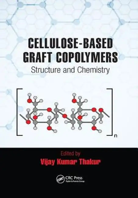 Cellulose-Based Graft Copolymers: Structure and Chemistry by Vijay Kumar Thakur