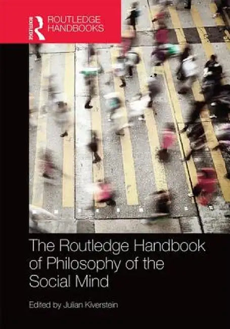 The Routledge Handbook of Philosophy of the Social Mind by Julian Kiverstein