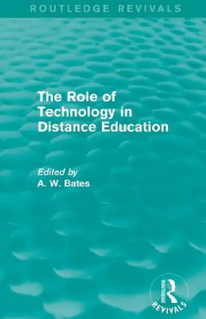 The Role of Technology in Distance Education (Routledge Revivals) by Tony Bates