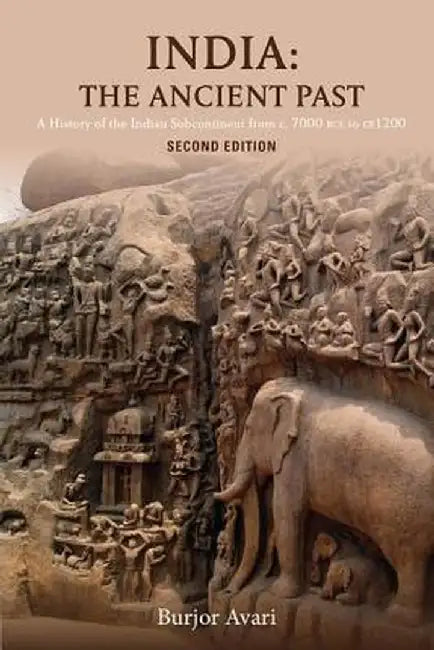 India: The Ancient Past- A History of the Indian Subcontinent from c. 7000 BCE to CE 1200 by Burjor Avari