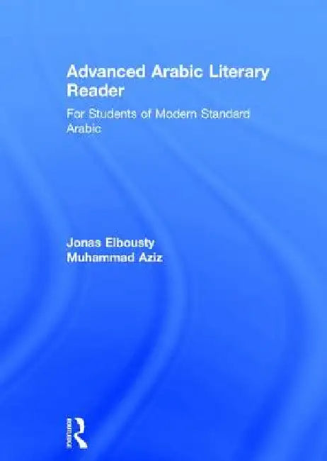 Advanced Arabic Literary Reader: For Students of Modern Standard Arabic by Jonas Elbousty