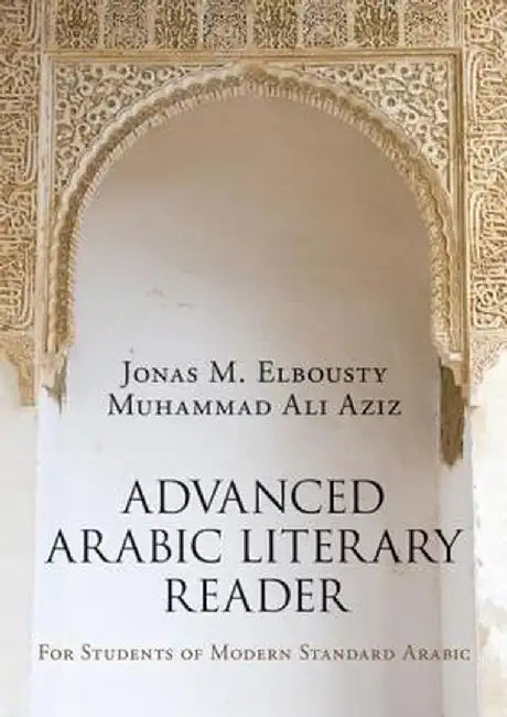 Advanced Arabic Literary Reader: For Students of Modern Standard Arabic by Jonas Elbousty