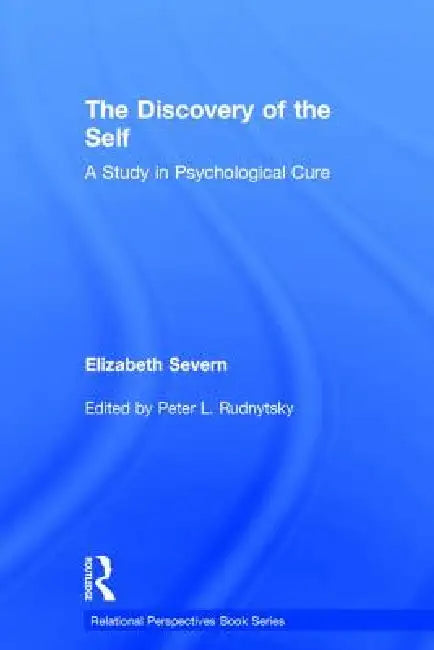 The Discovery of the Self: A Study in Psychological Cure by Elizabeth Severn