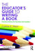 The Educator'S Guide To Writing A Book: Practical Advice for Teachers and Leaders by Cathie E. West