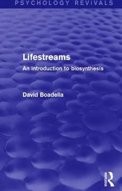 Lifestreams: An Introduction to Biosynthesis by David Boadella