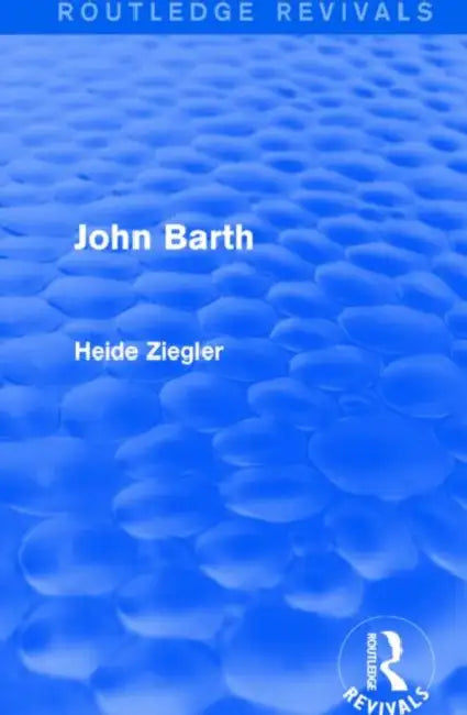 John Barth (Routledge Revivals) by Ziegler Heide