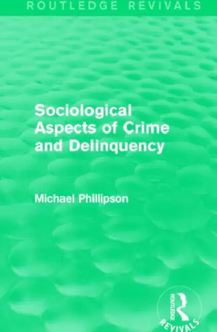 Sociological Aspects of Crime and Delinquency (Routledge Revivals) by Michael Phillipson