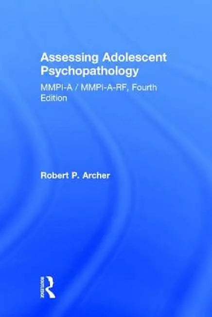 Assessing Adolescent Psychopathology: Mmpi-A / Mmpi-A-Rf by Robert P. Archer