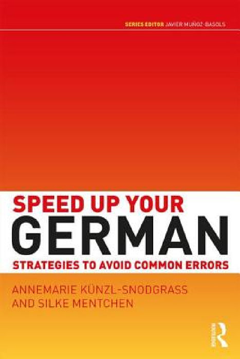 Speed Up Your German: Strategies to Avoid Common Errors by Annemarie Kunzl-Snodgrass, Silke Mentchen