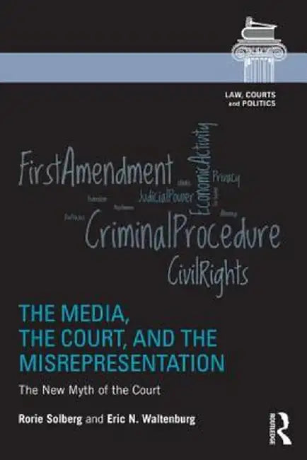 The Media, the Court, and the Misrepresentation: The New Myth of the Court by Rorie Spill Solberg