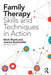 Family Therapy Skills and Techniques in Action by Mark Rivett