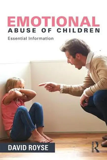 Emotional Abuse of Children: Essential Information by David Royse