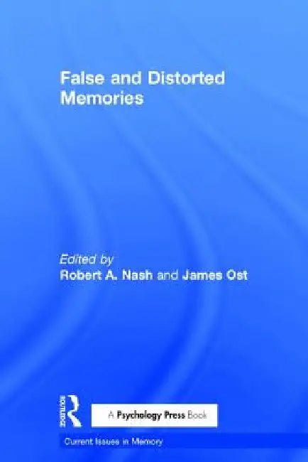 False and Distorted Memories by Robert A. Nash