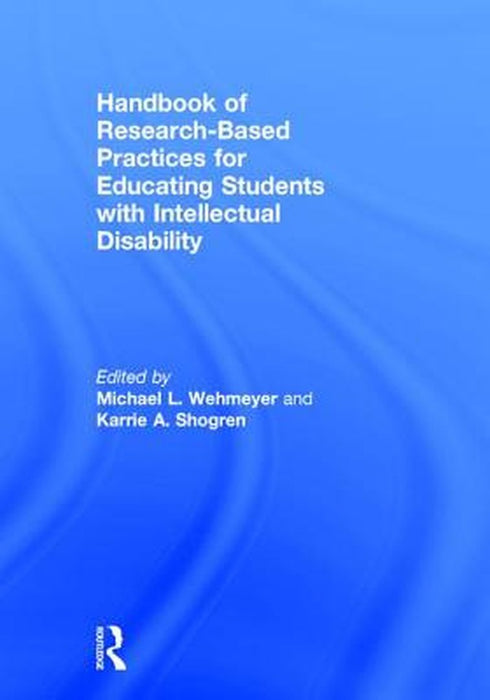 Handbook of Research-Based Practices for Educating Students with Intellectual Disability by Wehmeyer Michael L.