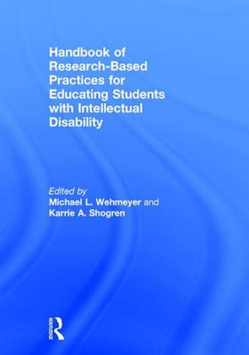 Handbook of Research-Based Practices for Educating Students with Intellectual Disability by Wehmeyer Michael L.