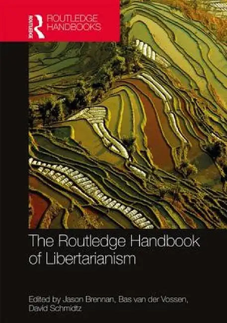 The Routledge Handbook of Libertarianism by Bas van der Vossen, David Schmidtz