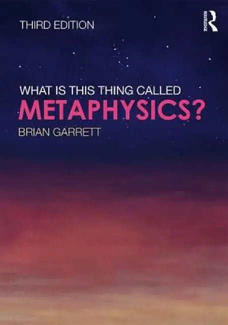 What Is This Thing Called Metaphysics? by Brian Garrett