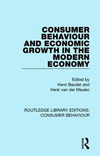 Consumer Behaviour and Economic Growth in the Modern Economy (Rle Consumer Behaviour) by Henri Baudet