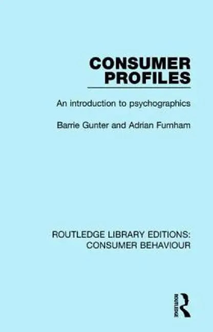 Consumer Profiles (Rle Consumer Behaviour): An Introduction to Psychographics by Barrie Gunter