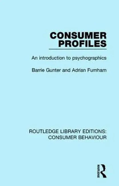 Consumer Profiles (RLE Consumer Behaviour): An Introduction to Psychographics by Barrie Gunter