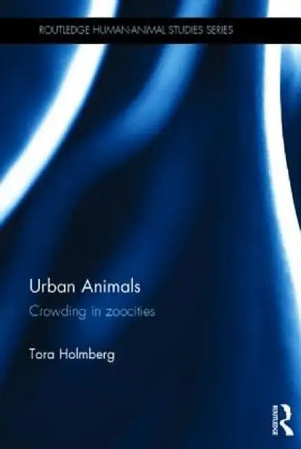 Urban Animals: Crowding in Zoocities by Tora Holmberg