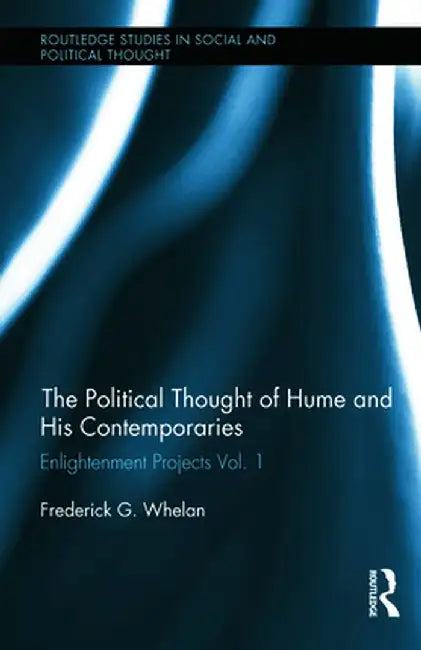 Political Thought of Hume and His Contemporaries: Enlightenment Projects by Frederick G. Whelan