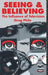 Seeing and Believing: The Influence of Television by Greg Philo
