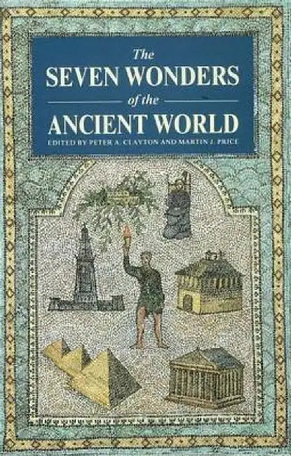 The Seven Wonders of the Ancient World by Peter A Clayton