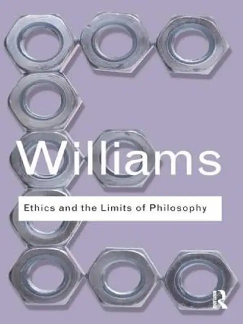 Ethics and the Limits of Philosophy by Bernard Williams