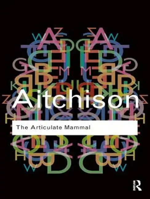 The Articulate Mammal: An Introduction to Psycholinguistics by Jean Aitchison