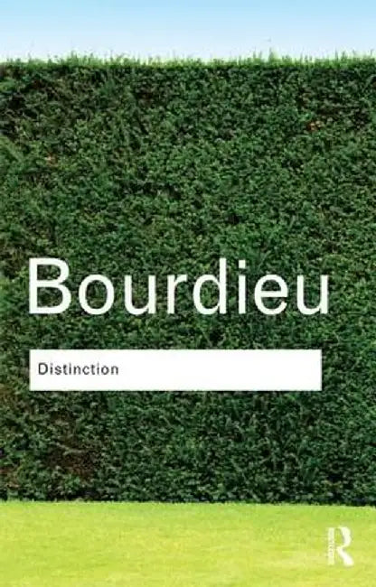 Distinction: A Social Critique of the Judgement of Taste by Pierre Bourdieu