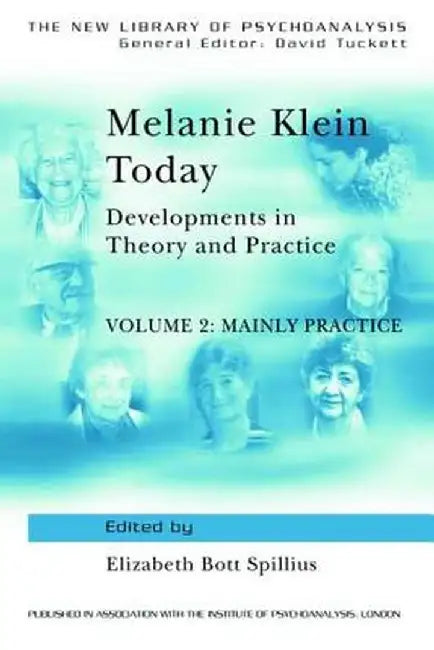 Melanie Klein Today, Volume 2: Mainly Practice: Developments in Theory and Practice by Elizabeth Bott Spillius