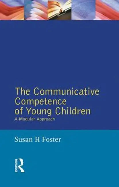 The Communicative Competence of Young Children: A Modular Approach by Susan H. Foster