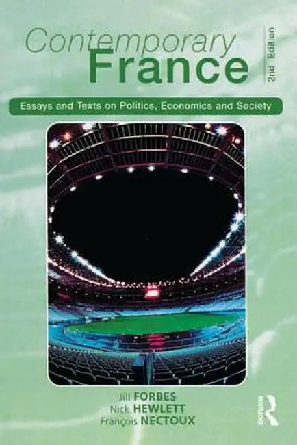 Contemporary France: Essays and Texts on Politics, Economics and Society by Jill Forbes