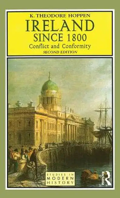 Ireland Since 1800: Conflict and Conformity by K.Theodore Hoppen