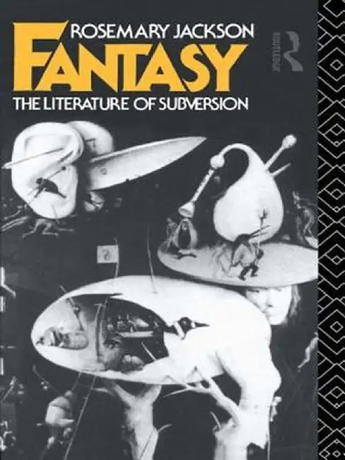 Fantasy: The Literature of Subversion by Dr Rosemary Jackson