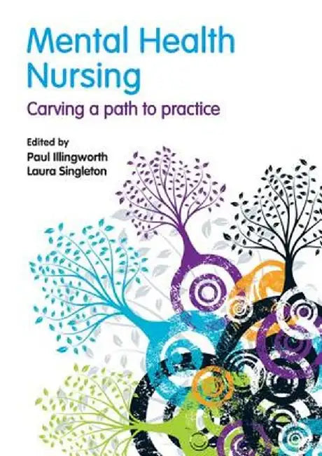 Mental Health Nursing: Carving a Path to Practice by Paul Illingworth