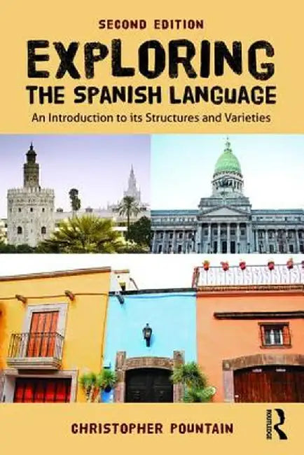 Exploring the Spanish Language: An introduction to its structures and varieties by Christopher Pountain