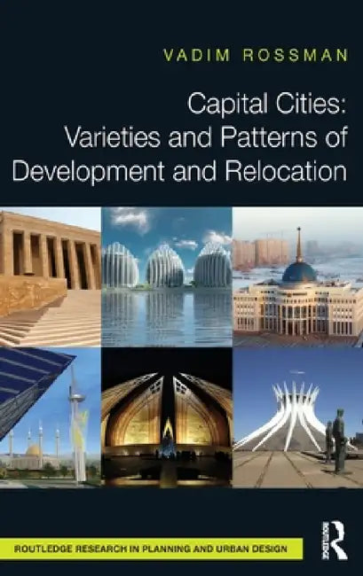 Capital Cities: Varieties and Patterns of Development and Relocation by Vadim Rossman