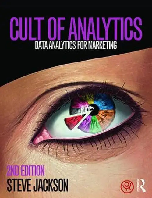 Cult of Analytics: Data Analytics for Marketing by Steve Jackson