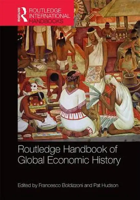 Routledge Handbook of Global Economic History by Francesco Boldizzoni