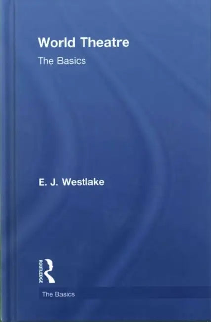 World Theatre: The Basics by E. J. Westlake