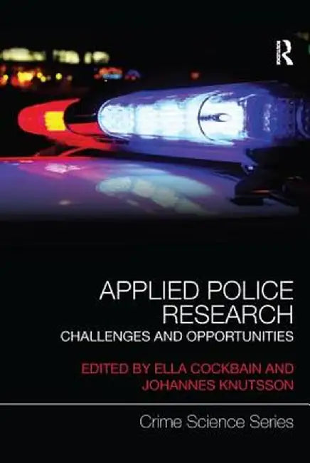 Applied Police Research: Challenges and opportunities by Ella Cockbain
