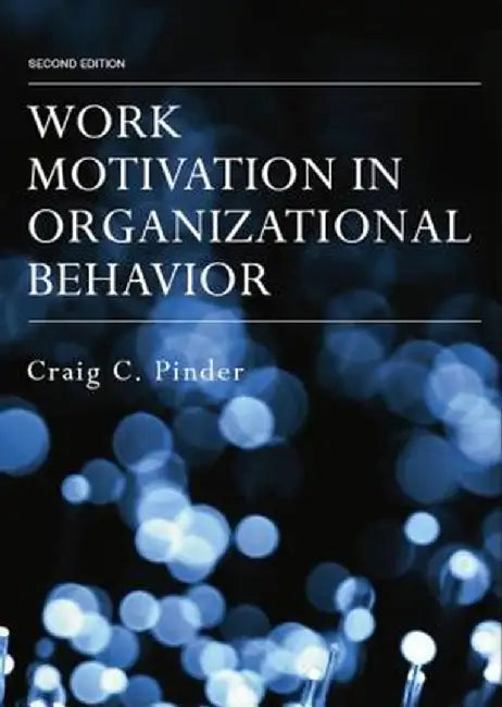 Work Motivation in Organizational Behavior by Craig C. Pinder