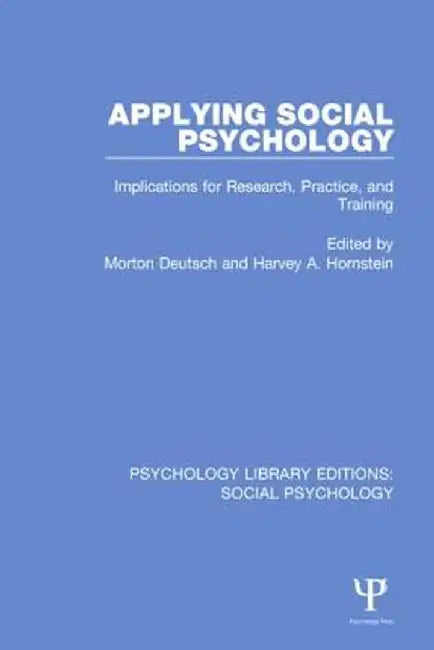 Applying Social Psychology: Implications for Research, Practice, and Training by Morton Deutsch