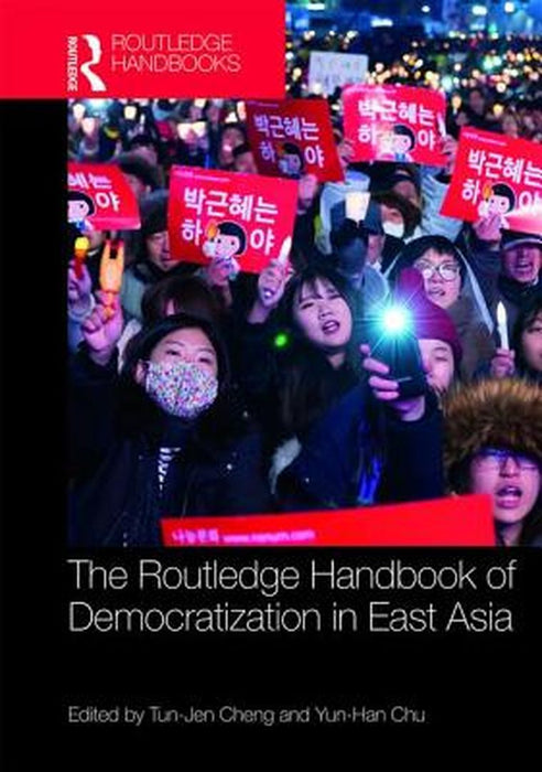 Routledge Handbook of Democratization in East Asia by Yun-Han Chu