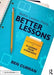 Better Lesson Plans, Better Lessons: Practical Strategies for Planning from Standards by Ben Curran