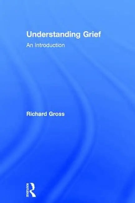 Understanding Grief: An Introduction by Richard Gross