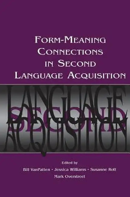 Form-Meaning Connections in Second Language Acquisition by Bill VanPatten
